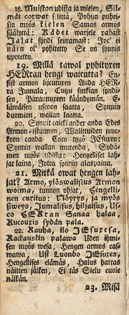 ,8. Muiston udista ia mielen. Silmät corwat silittä, PyhijN puheisin myös kielen Samas armus saalytta: Rädet warjele pahast Jalat syndi seuramast: loc' ei näin ol' pyhitetty Se on synnis upotettu. 19.