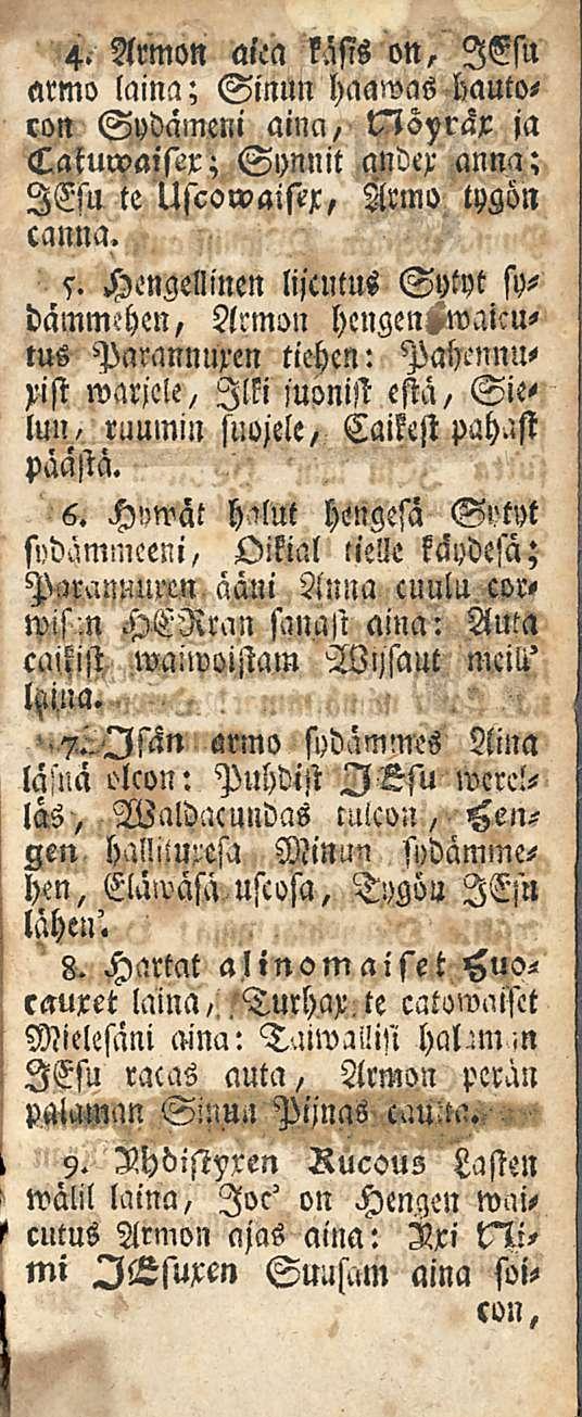 4. Armon aiea kasis on, lesu armo laina; Sinun haawas bautoron Sydämeni aina, ja Catuwaisex; Synnit andex anna; lesu te Uscowaistr, Armo tygön cauna. 5.