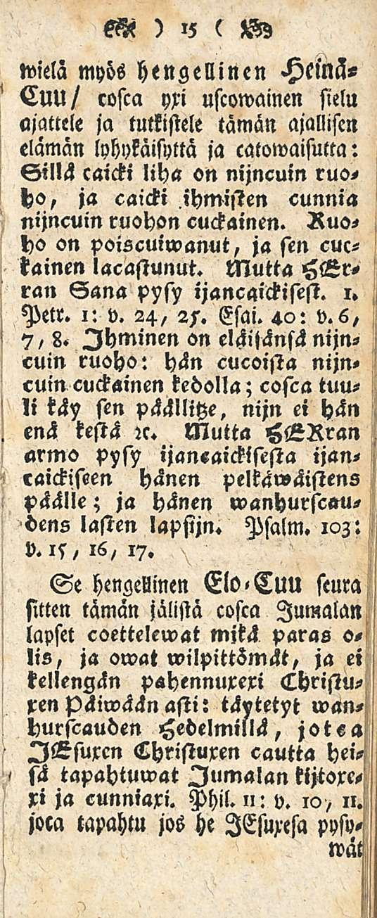 M ) 15 s >K) lviela myös hengellinen Heinä- Cuu/ cosca yxi uscowainen sielu ajattele ja tutkistele tämän ajallisen elämän lyhykäisyttä ja catowaisutta: Sillä caicki liha on nijncuin ruoho, ja caicki