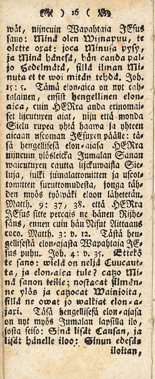 M ) ( Wz wät, niincuin Wavahtaia Iffsus sano: Minä olen wnnapuu, te olette orat: joca Minusa pysy, ja Minä hänesä, bän candapal, jo Hedelmätä, fillä ilman Minuta et te wo, mitän te!?oä. loh. is: s.