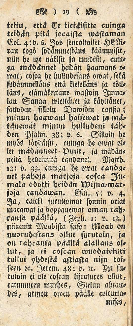 M ) 19 ( H5 tettu. että Te tietäisitte cuinga teidän pitä jocaista wastaman Col. 4:v.6.