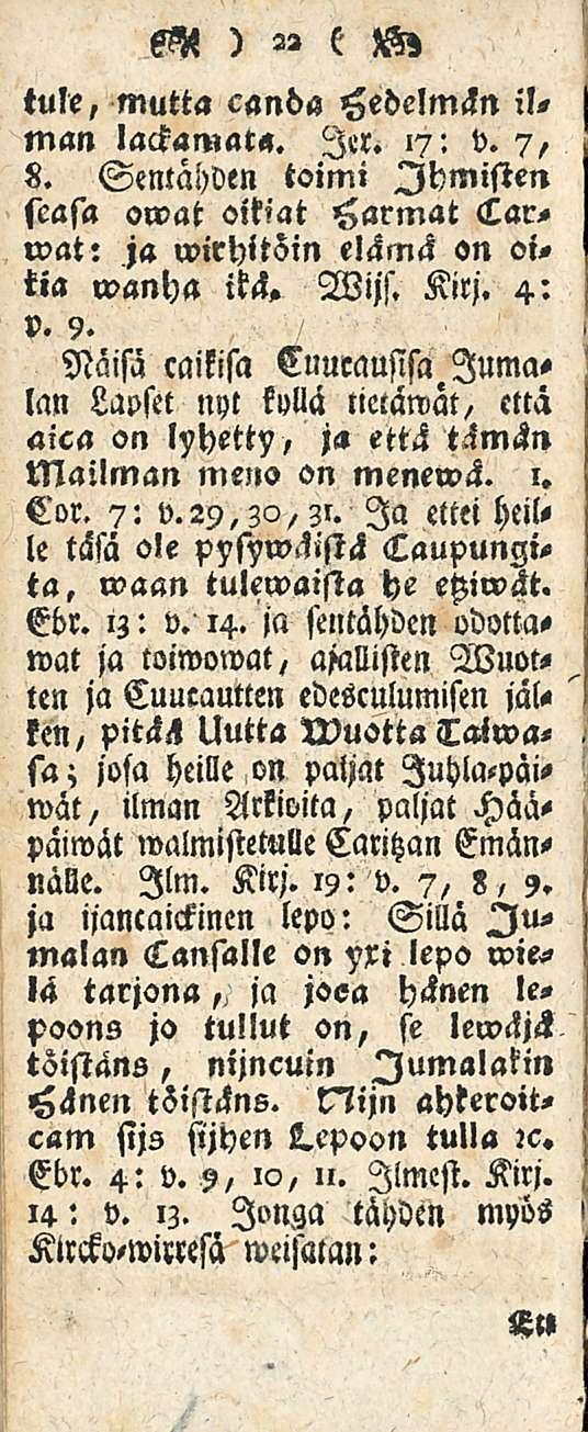 tule, mutta canda Hedelmän il, man lackamata. ler. 17: v. 7, 8. Sentähden toimi Ihmisten seasa owat oitiat Harmat Carwat: ja wirhitiin elämä on oitia wanha itä. Wijs. Kirj. 4: v. y.