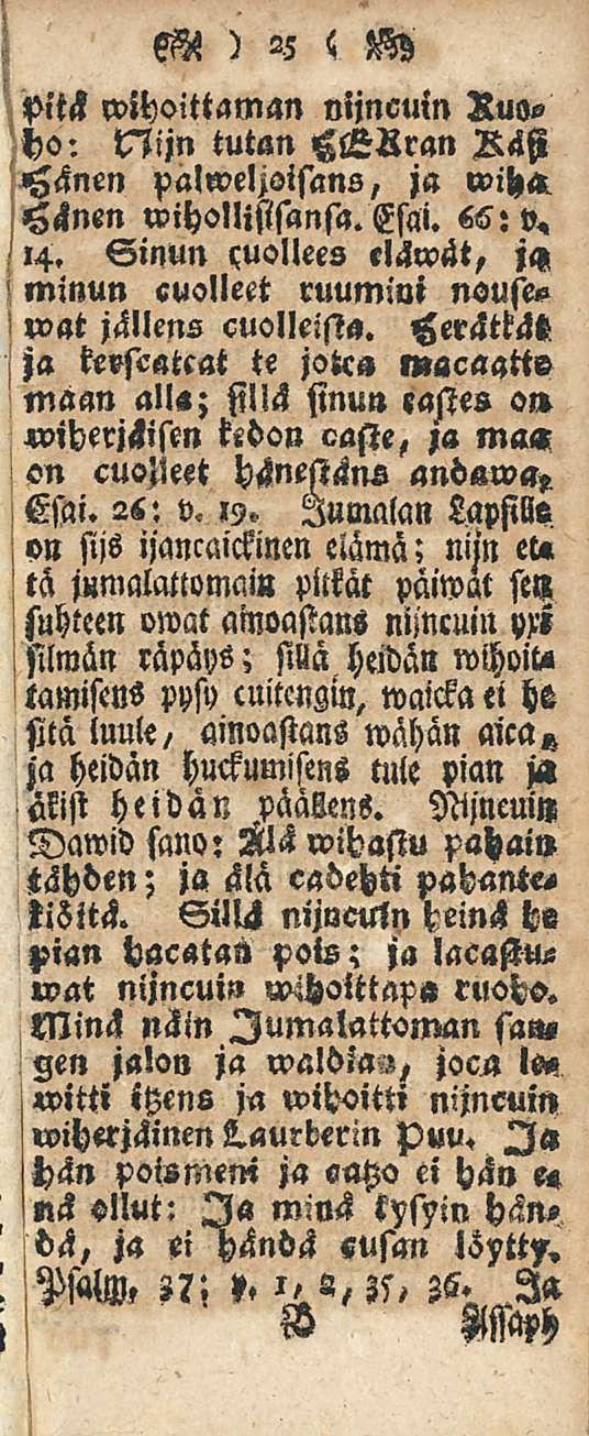 i silmän pitä wlhoittaman nijncuin Ruoe ho: Nijn tutan HKRran V<lfi <6änen palweljoisans, ja Hänen wihollisisansa. Esai. 66: o, 14.