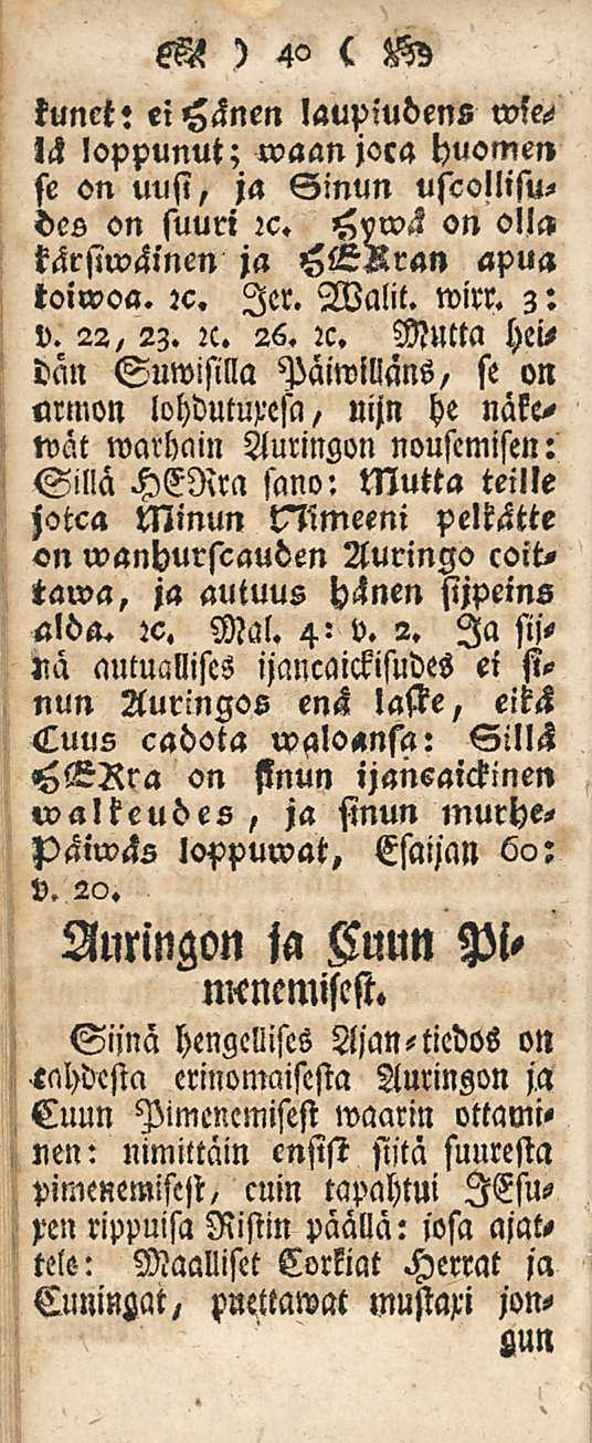 em ) 4 c W tunet: ei Hänen laupiudens lh loppunut; waanjoca huomen se on uusi, ja Sinun uscollisudes on suuri :c. Hvwä on olla kärsiwäinen ja apua toiwoa. :c. ler. Walit. wirr. 3: v. 22, 23. :c. 26.