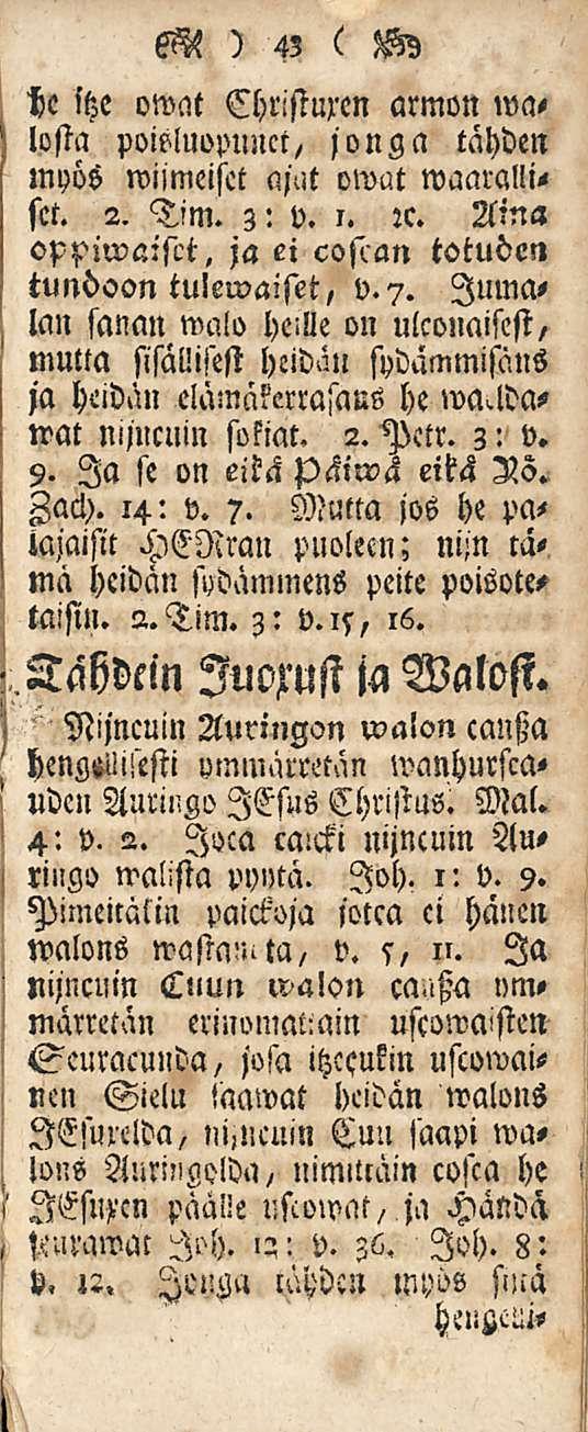 M ) 43 ( bc stze owat Christuxen armon wa, lusta poieluopunct/ jonga tähden myös wiimeisct ajat owut waaralli, set. 2. Tim. 3: v. 1. :c. Aina totuden oppiwaistt, ja ei coscan tundoon tulewaiset, v.7.