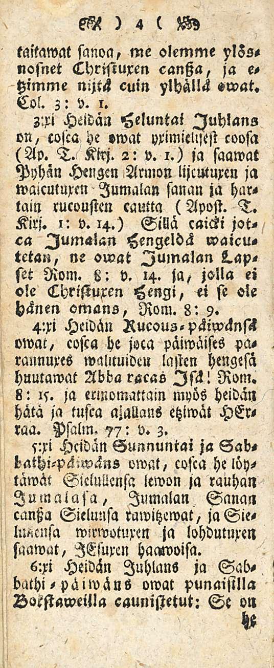 taitawat sanoa, me olemme ylss, nosnet Cdrisiuxen cantza, ja e, himme nijt<l cuin ylhäll<l swat. Col. Z: v. i. 3.xi Heidän Heluntai Juhlana on, cojca he»wat Mmiellftst coosa (Ap. T. M. 2: v. 1.