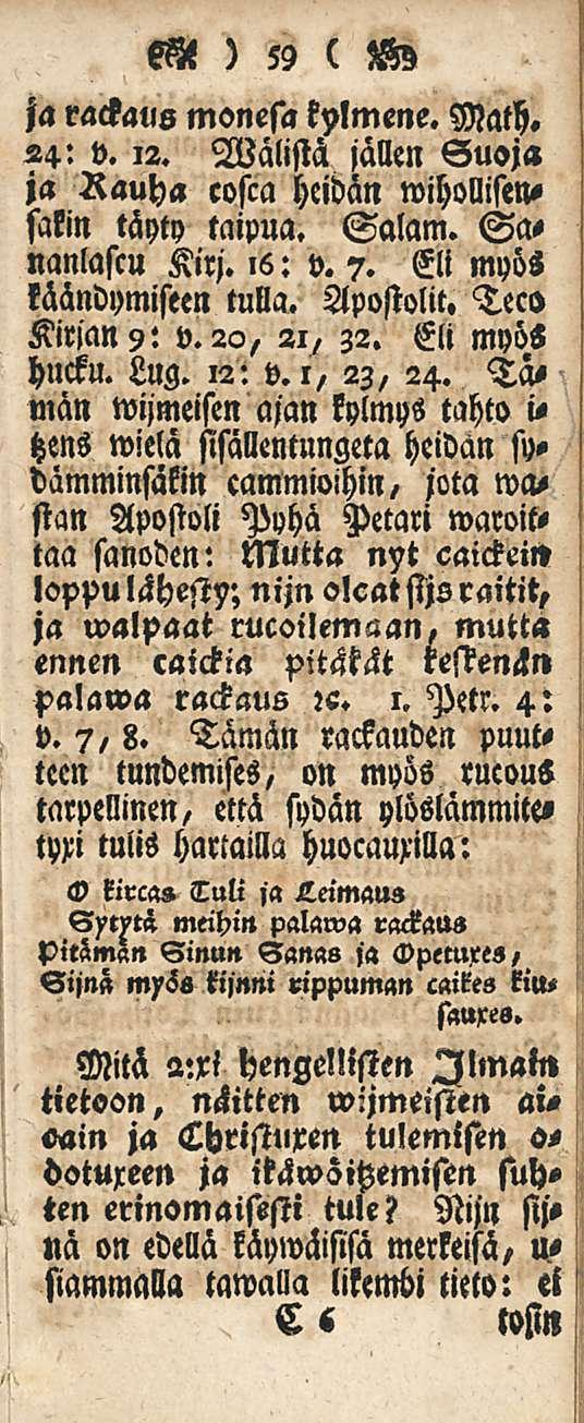 ka ) 59 ( io9 jarackaus monesakplmene. Mach. 24: v.,2. Wälistä jällen Suoja ja Rauha cosca heidän wihollisensakin täyty taipua. Salam. Sas nanlascu Kirj.,6: v. 7. Eli myös käändymiseen tulla.