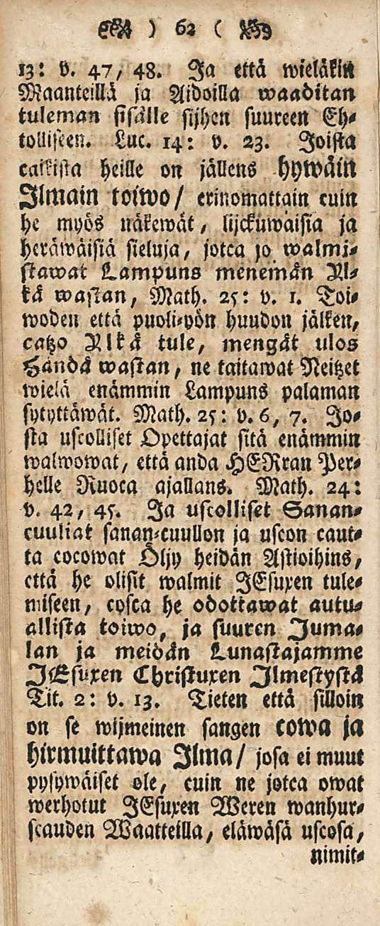 eezs ) 6, c zz) lz: o. 47, 48. Ia että lvieläkin Maanteillä ja Aidoilla waaditan tuleman sisälle sijhen suureen Ehtollisten. Luc. 14: v. 23.