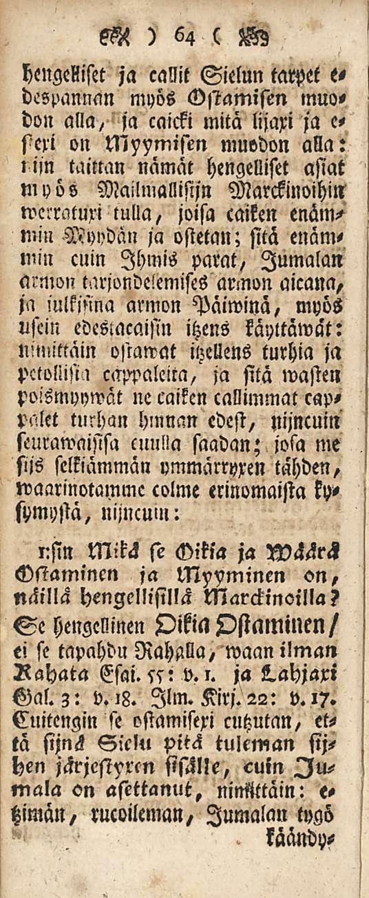 ) 64 ( M hengelliset ja callit Sielun tarpet e- dcspannan myös Ostamisen muo< don alla, ja caicki mitä lijaxi ja e- sen on Myymisen muodon alla:»im taitmn nämät hengelliset asiat myös Mailmallisijn