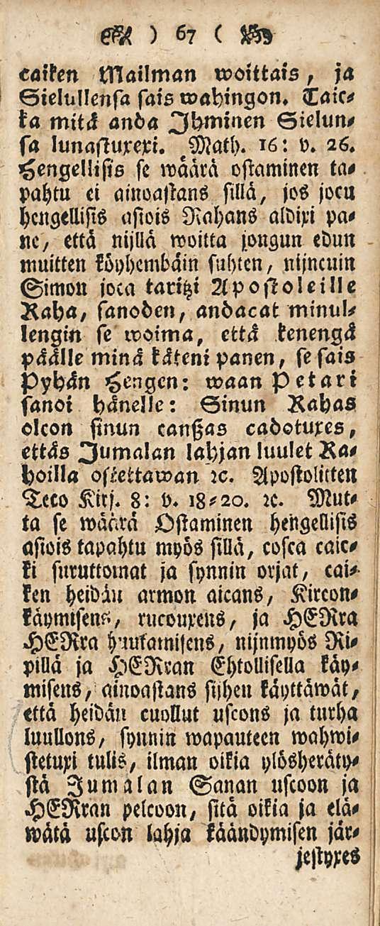 SiA ) 67 ( zkz caiken Mailman woittais, ja Sielullensa sais wahingon. lailta mitä anda Ihminen Sielun, sa lunastuxeri. Math. 16: v. 26.