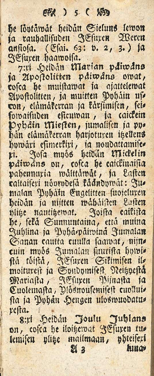 he löytämät heidän SielunS lewon ja rauhallisuden lesurc» Wercn attsiosa. (Esai, 6z: v. 2, 3.) ja lesuxen haawoisa. 7-.