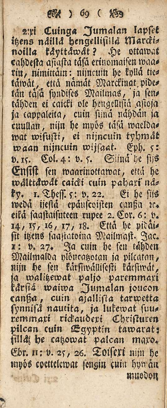 2:xi Cuinga Jumalan itzens lapset näillä hengellisiila Marckinoilla täyttämät? He ottamat kahdesta asiasta täsä enn omaisen»vaarin, nimittäin: nijncuin he kyllä tietämät, että nämat Marckinat.