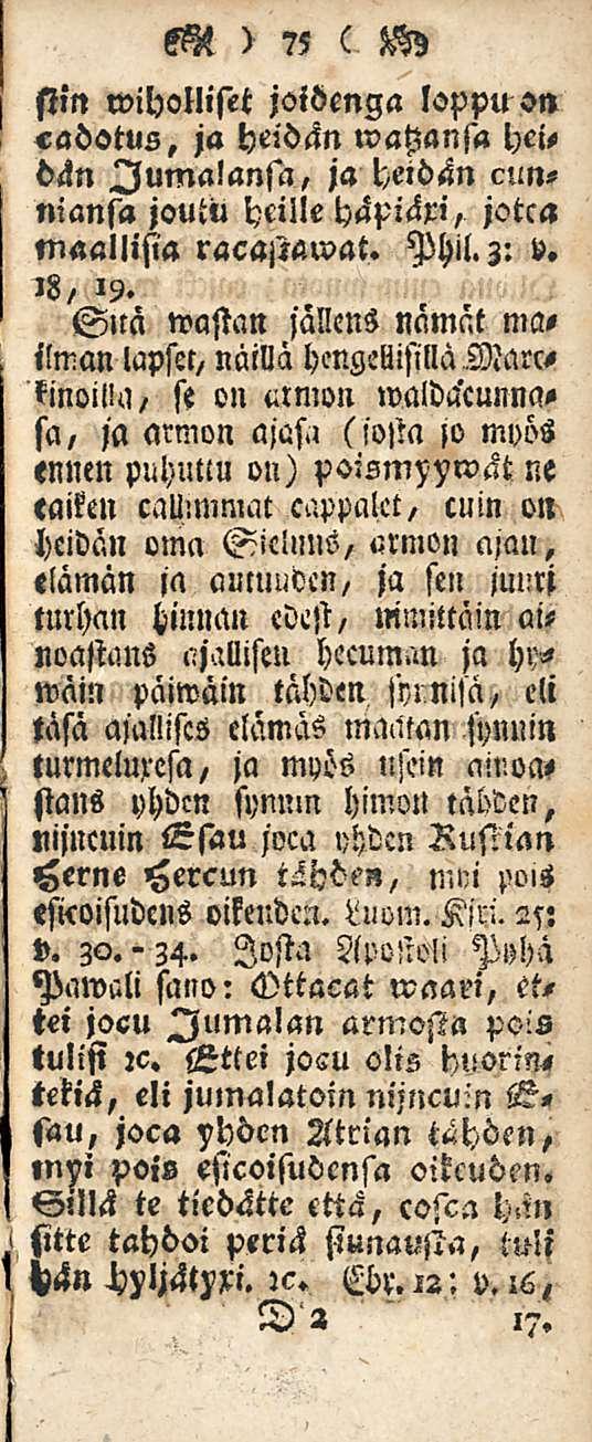 M ) 75 ( M) stin «viholliset joidenga loppu on «adotus, ja heidän»vahansa heidän Jumalansa, ja heidän cunniansa joutu heille häpiäxi, jotca maallisia racastawat. Phil. 3: v. 'B/ 19.