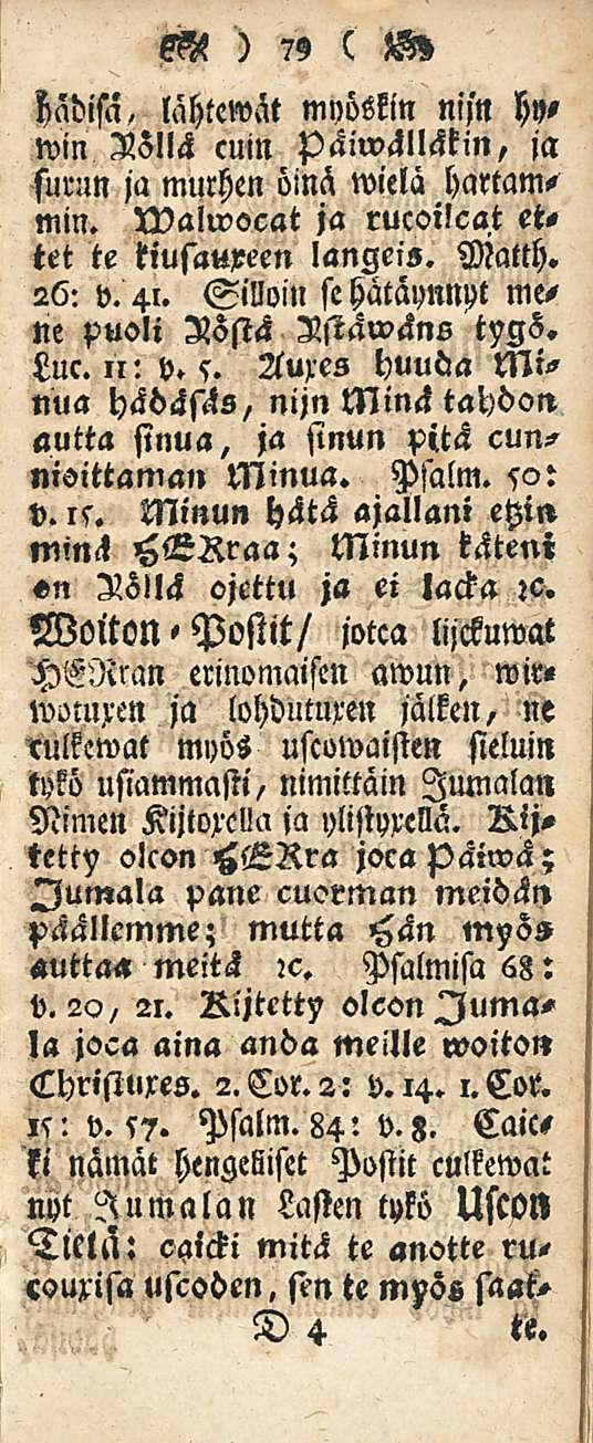 KA ) 79 ( OK hadisa. lähtewät myöskin nisn l)y, win Mllä cuin Päiwälläkin, ja surnn ja murhen öinä wielä min. XValwocat ja rucoilcat ettet te tiusauxeen lanzeis. Match. 26: v.41.