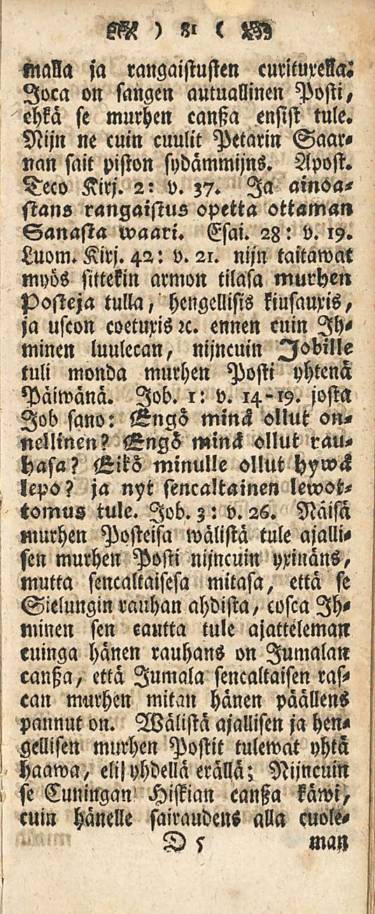 M ) 8l c M MM ja rangaistusten curituressai loca on sangen autuallinen Posti, ehkä se murhen cansia ensist tule. Nijn ne cuin cuulit Petarin Saarnan sait piston sydämmijns. Apost. Teco Kirj. 2: v. z?