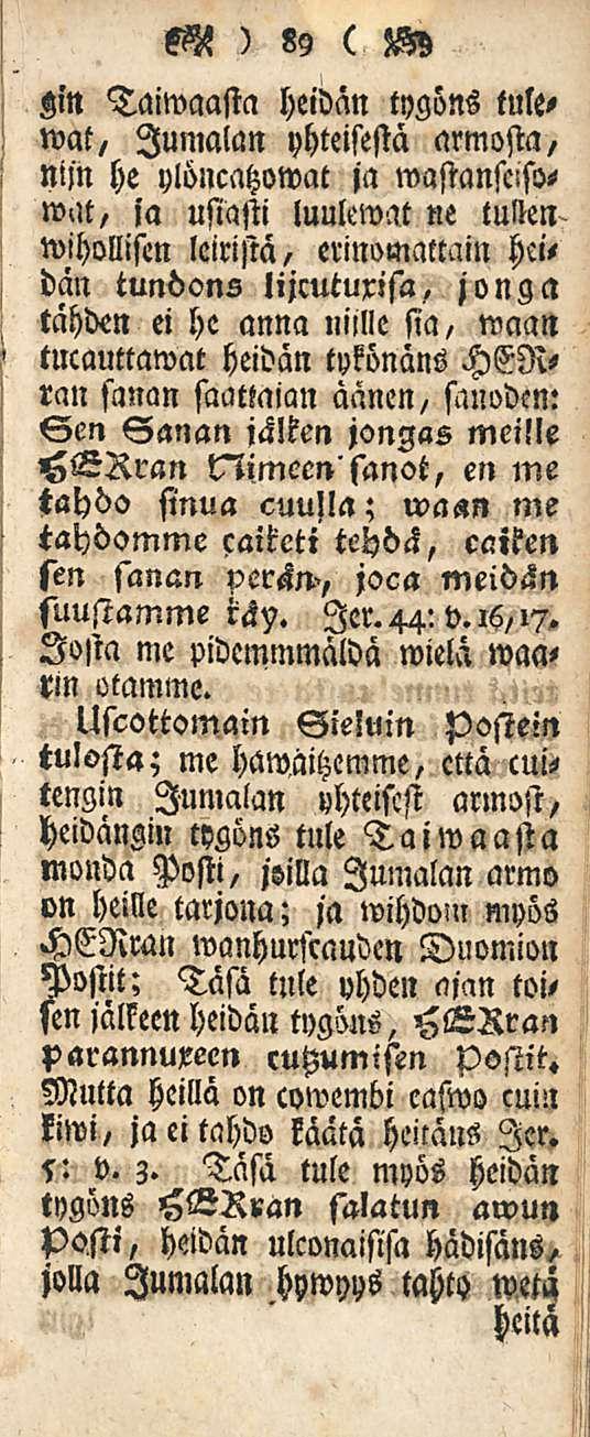 M ) 89 ( W Taiwaasta heidän tygöns tule- Zin wat, Jumalan yhteisestä armosta, nijn he ylöncatzowat ja wastansclso, wat,,'a usiasti luulemat ne tullen wihollisen leiristä, erinomattain hei, dän