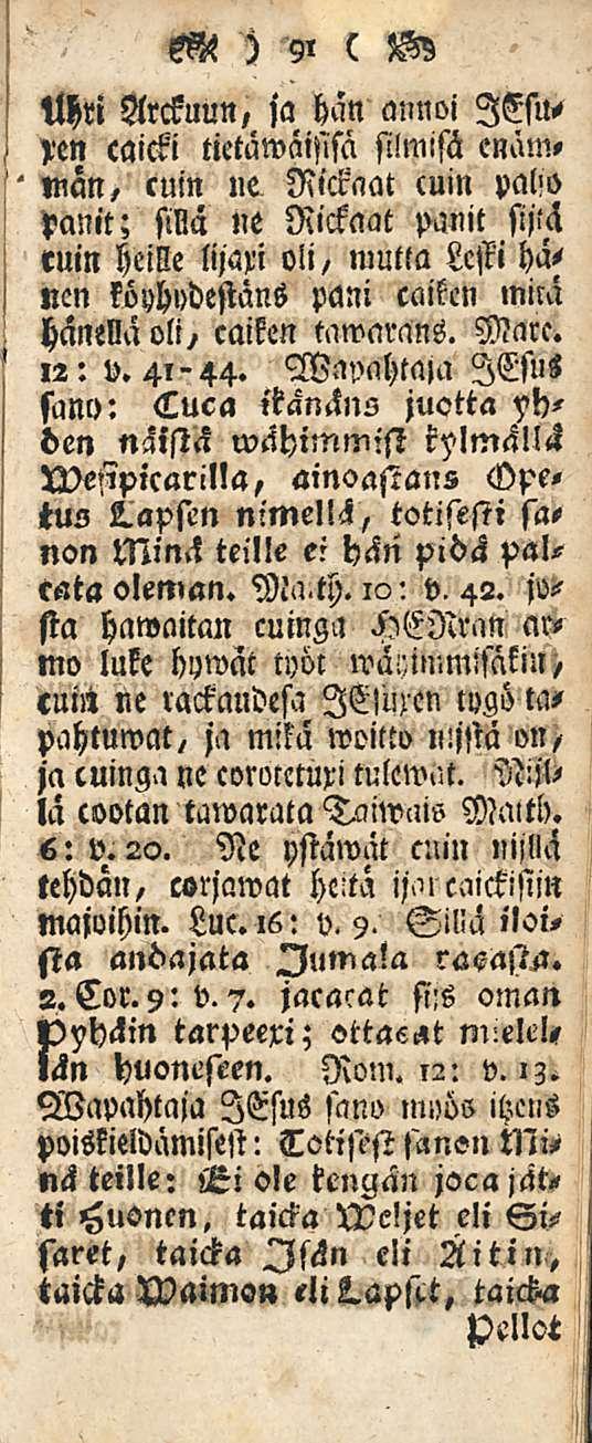 Mi Arckuun, ja hän annoi lesu- >en caicki tietawäisisä silmisä enäm, Man, cuin ne Ricraat cuin palw panit; sillä ne Rickaat panit sijtä ruin heille lijaxi oli, mutta Lesti hänen köyhvdestäns pani