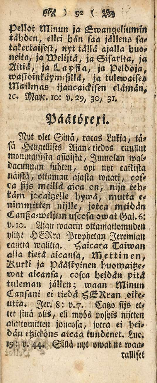 ) 92 ( Mz Pelfot Minun ja Gwangellumin tähden, ellei hän saa jällens satakertaisest, nyt tällä ajalla husneita, ja Welijtä, ja Sisarita, ja Äitiä, ja lapsia, ja Pelddja, wasioinkäymisillä, ja