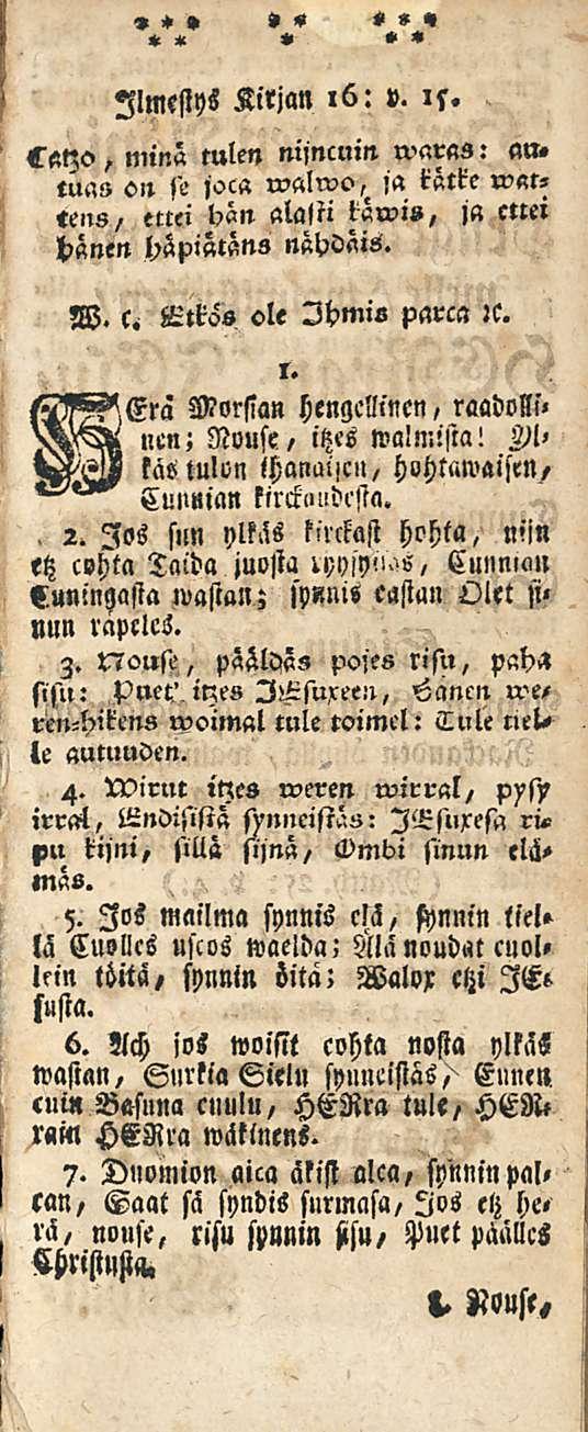 Ilmestys Kirjan,6: v. is. <lat;o, niinä tulen nijncuin waras: an. tua» on ft joc«walwo, ja kätke w«t, «ens/ ettei bän alajn' läwi», j«ettei hänen häpiätäns nähoäis. W. i!:tk6s ole Ihmis parca :c.