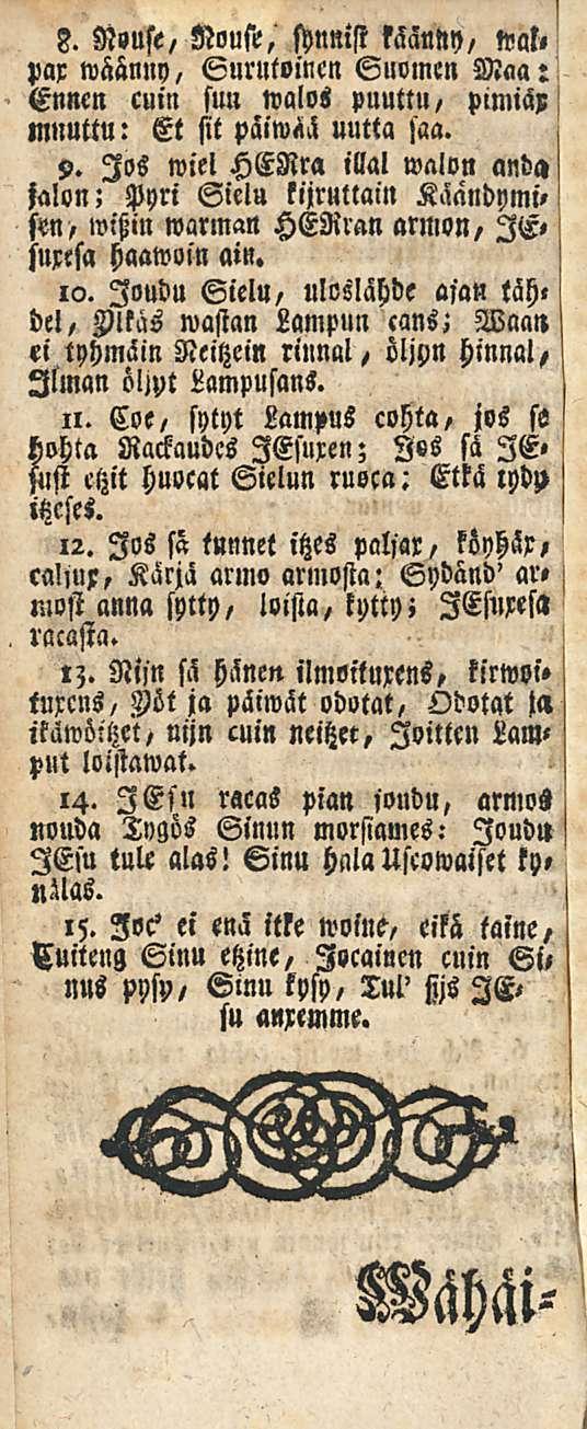 F. Nouse, Nouse, synnist kääully, wat«par wäänny, Surutoincn Suomen Maa: Ennen cuin suu walos puuttu, puniäx mnuttu: Et sit uutta saa. 3.