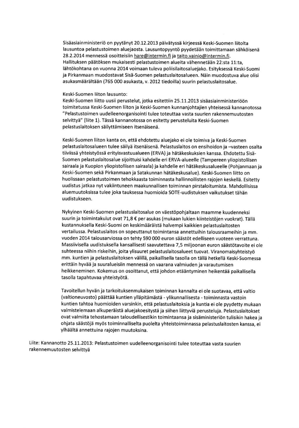 SisAasia in min isterit on pyytenyt 20.12.2013 peivetysse kirjeessd Keski-Suomen liitolta lausuntoa pelastustoimen aluejaosta. Lausuntopyyntd pyydetean toimittamaan sehkoisena 28.2.2014 mennesse osoitteisiin hare@intermin.