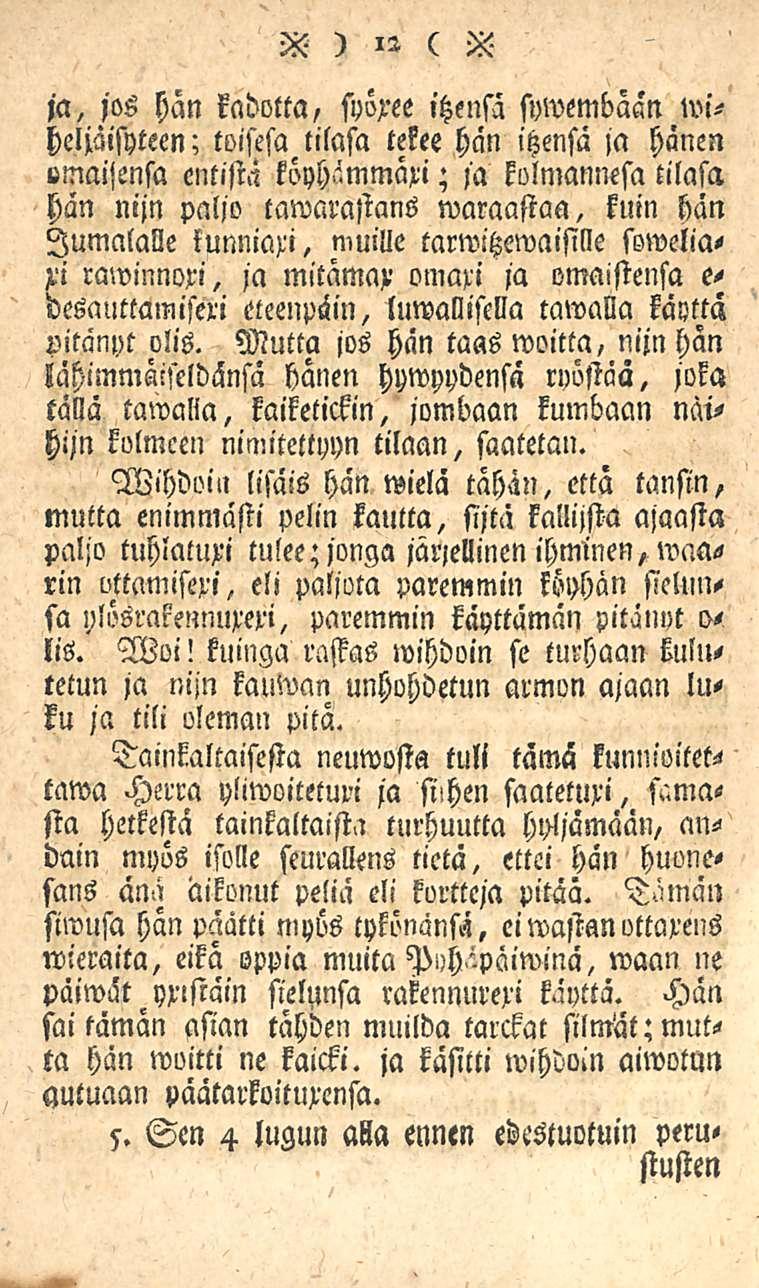ja, jos hän kadotta, 56 ) 12 ( X syöxee,'tzensä sywembäan wiheljäisyteen; toisesa tilasa tekee hän itzensä ja hänen vmaijensa entistä köyhämmäri; ja kolmannesa tilasa han nijn paljo tawarastans