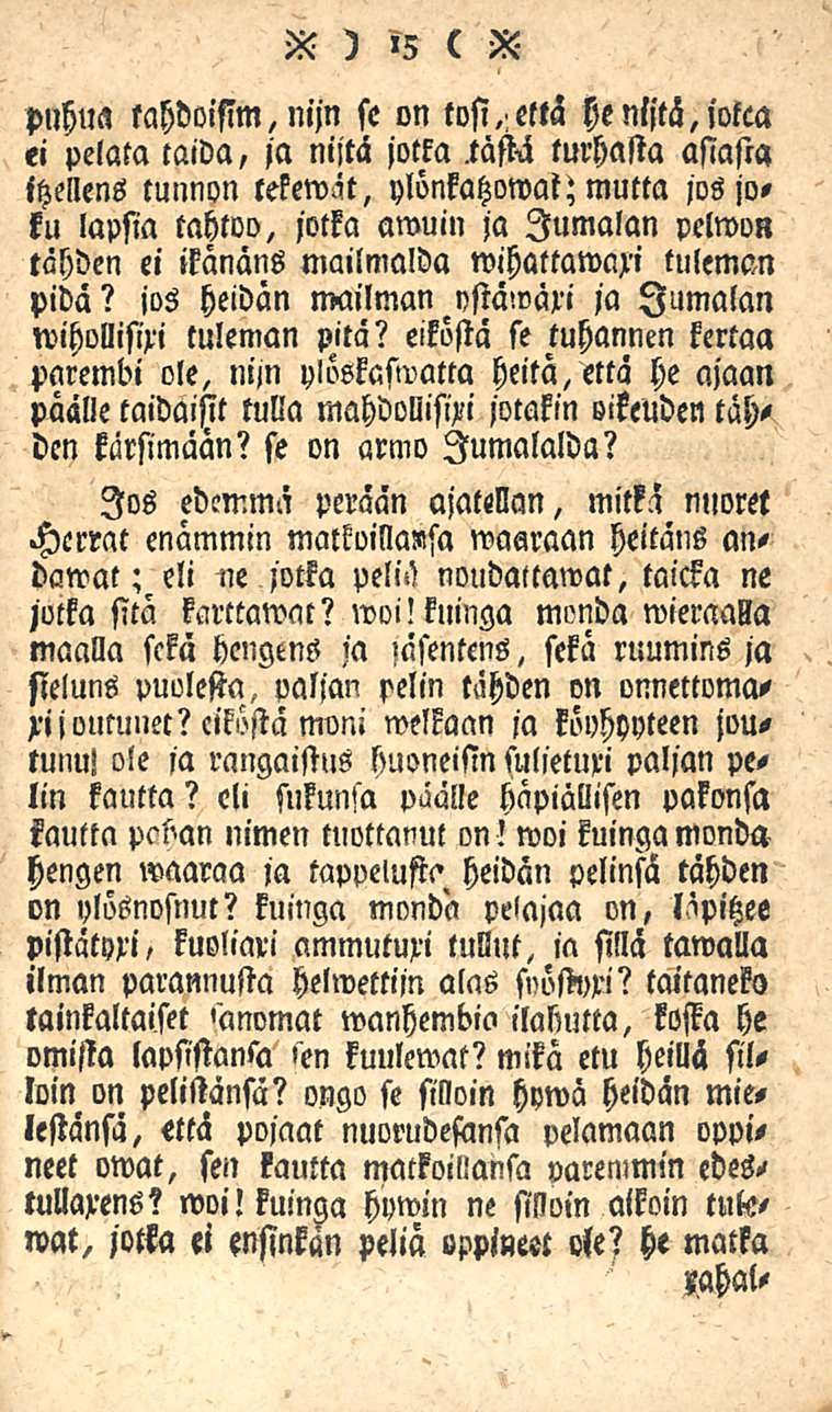 55 )»5 ( X puhua tahdoisim,nijn se on tositetta henl,tä,iotca ei pelata taida, ja nijtä jotka täftii turhasta asiasta itzellens tunnon tekemät, ylönkatzowat; mutta jos joku lapsia tahtoo, jotka awuin