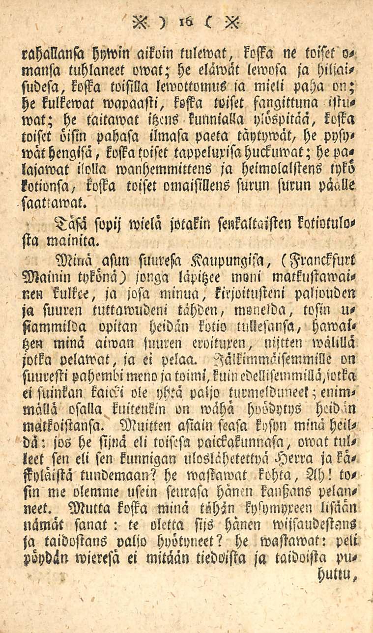 555 ) l 5 c X rahallansa hywin aikoin tulemat, kosia ne toiset' mansa tuhlaneet owat; he elawät lewosa ja hiliai, sudesa, kosia toisilla lemottomns la mieli paha on; he kulkemat wapaasti, kssta