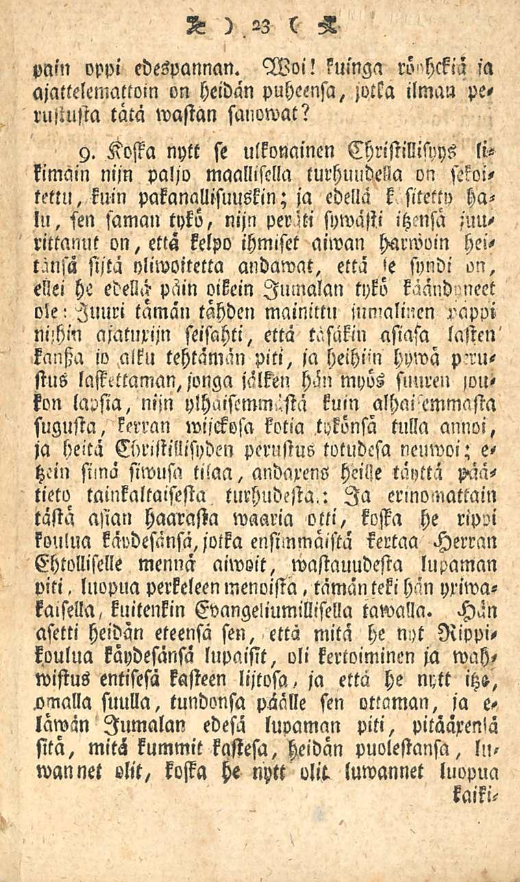 3- )23 ( Z PN'N oppi edespannan. Woi! kuinga rö>'hckiä fa ajattelemattotn on heidän puheensa, jotka ilman peruitusta tätä wastän sanowat? 9.