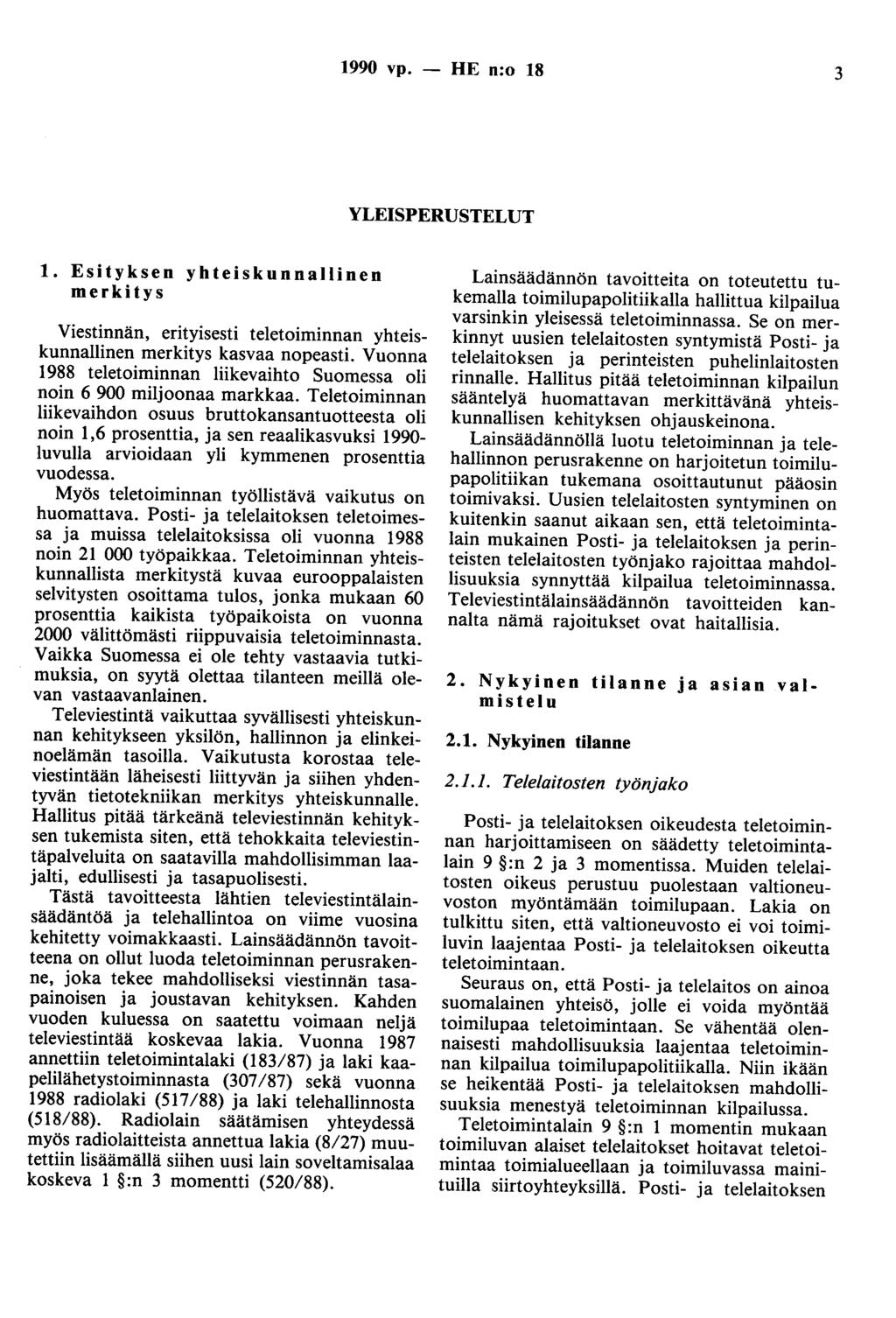 1990 vp. - HE n:o 18 3 YLEISPERUSTELUT 1. Esityksen yhteiskunnallinen merkitys Viestinnän, erityisesti teletoiminnan yhteiskunnallinen merkitys kasvaa nopeasti.