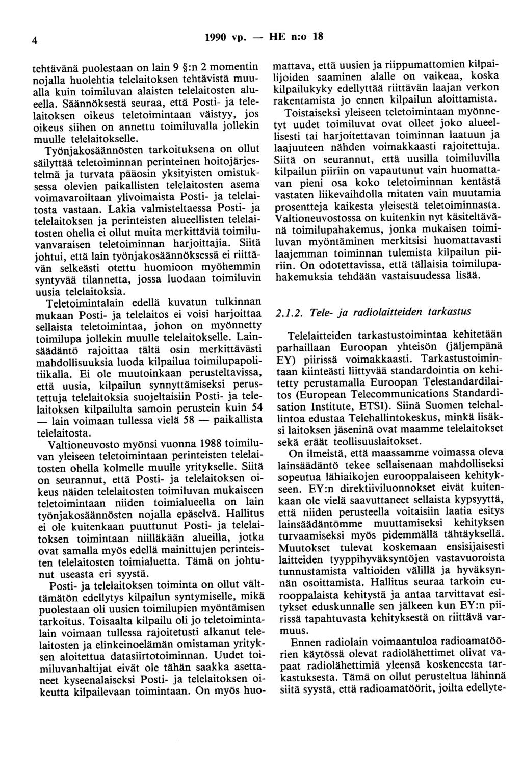 4 1990 vp. - HE n:o 18 tehtävänä puolestaan on lain 9 :n 2 momentin nojalla huolehtia telelaitoksen tehtävistä muualla kuin toimiluvan alaisten telelaitosten alueella.