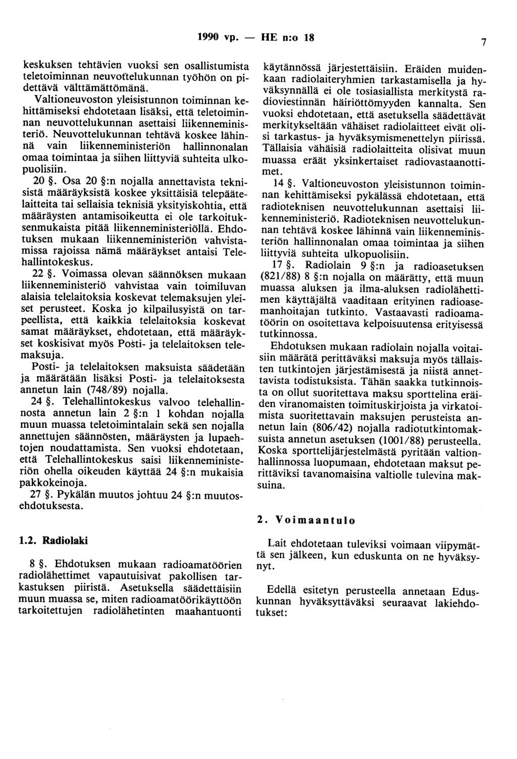 1990 vp. - HE n:o 18 7 keskuksen tehtävien vuoksi sen osallistumista teletoiminnan neuvottelukunnan työhön on pidettävä välttämättömänä.