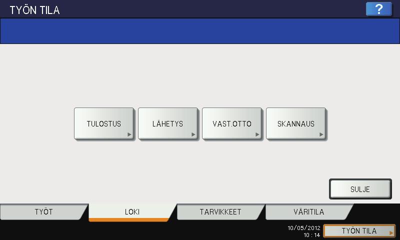 7 TYÖN TILAN VAHVISTUS 7.TYÖN TILAN VAHVISTUS Lokitietojen vahvistus Voit vahvistaa suoritettuja kopiointitöitä koskevat lokitiedot kosketusnäytöllä. Paina kosketusnäytöllä [TYÖN TILA].