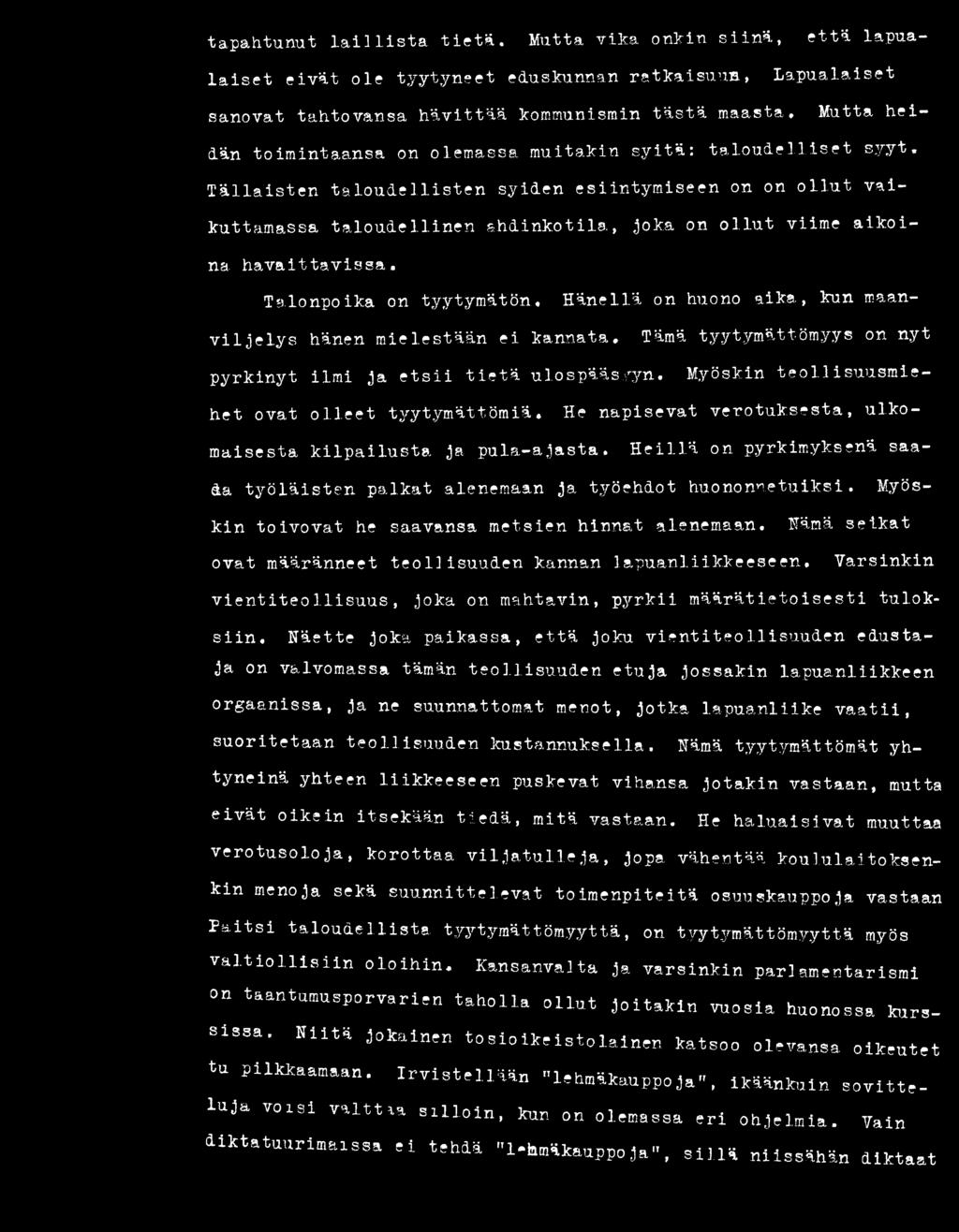Tällaisten taloudellisten syiden esiintymiseen on on ollut vaikuttamassa taloudellinen ahdinkotila, joka on ollut viime aikoina havaittavissa. Talonpoika on tyytymätön.