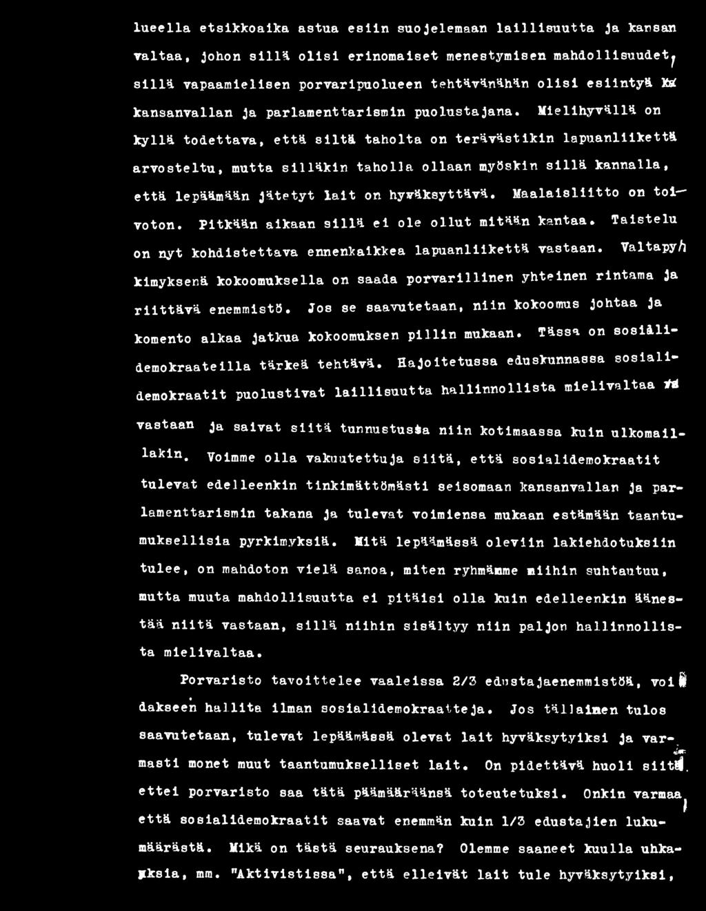 Mielihyvällä on kyllä todettava, että siltä taholta on terävästikin lapuanliikettä arvosteltu, mutta silläkin taholla ollaan myöskin sillä kannalla, että lepäämään jätetyt lait on hyväksyttävä.