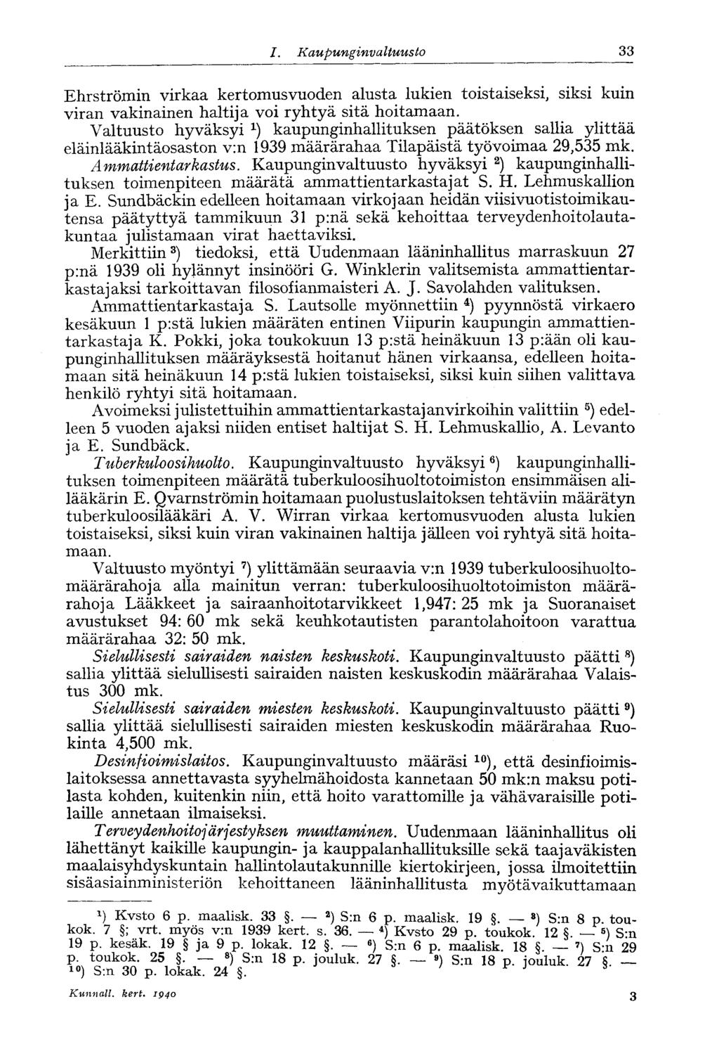 I. Kaupunginvaltuusto 33* Ehrströmin virkaa kertomusvuoden alusta lukien toistaiseksi, siksi kuin viran vakinainen haltija voi ryhtyä sitä hoitamaan.