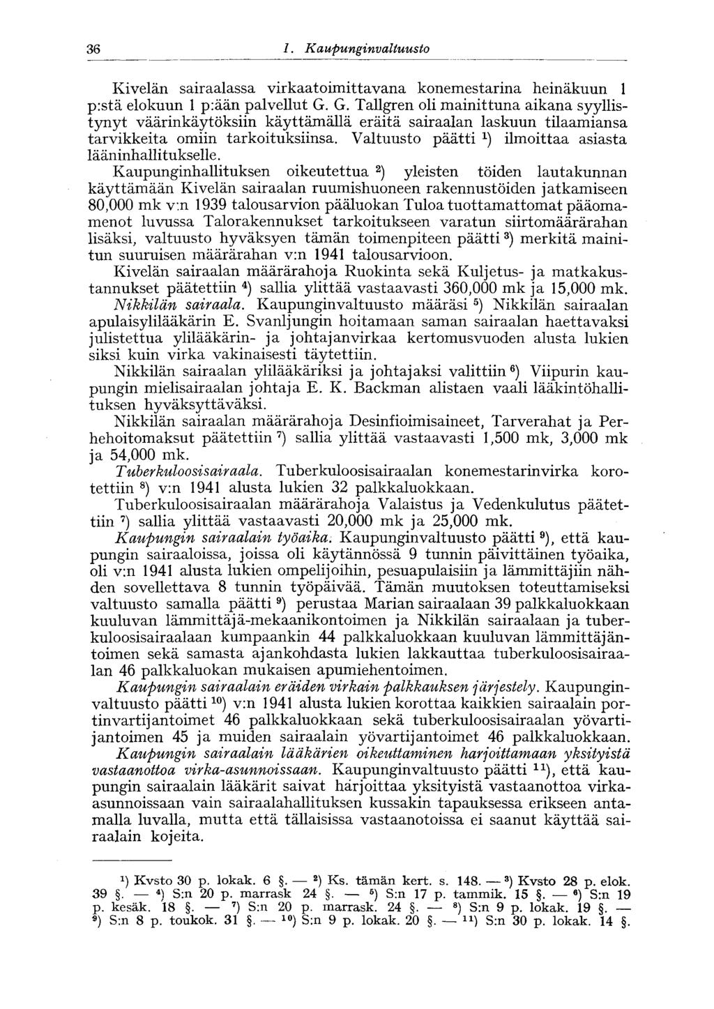 36 I. Kaupunginvaltuusto Kivelän sairaalassa virkaatoimittavana konemestarina heinäkuun 1 pistä elokuun 1 p:ään palvellut G.