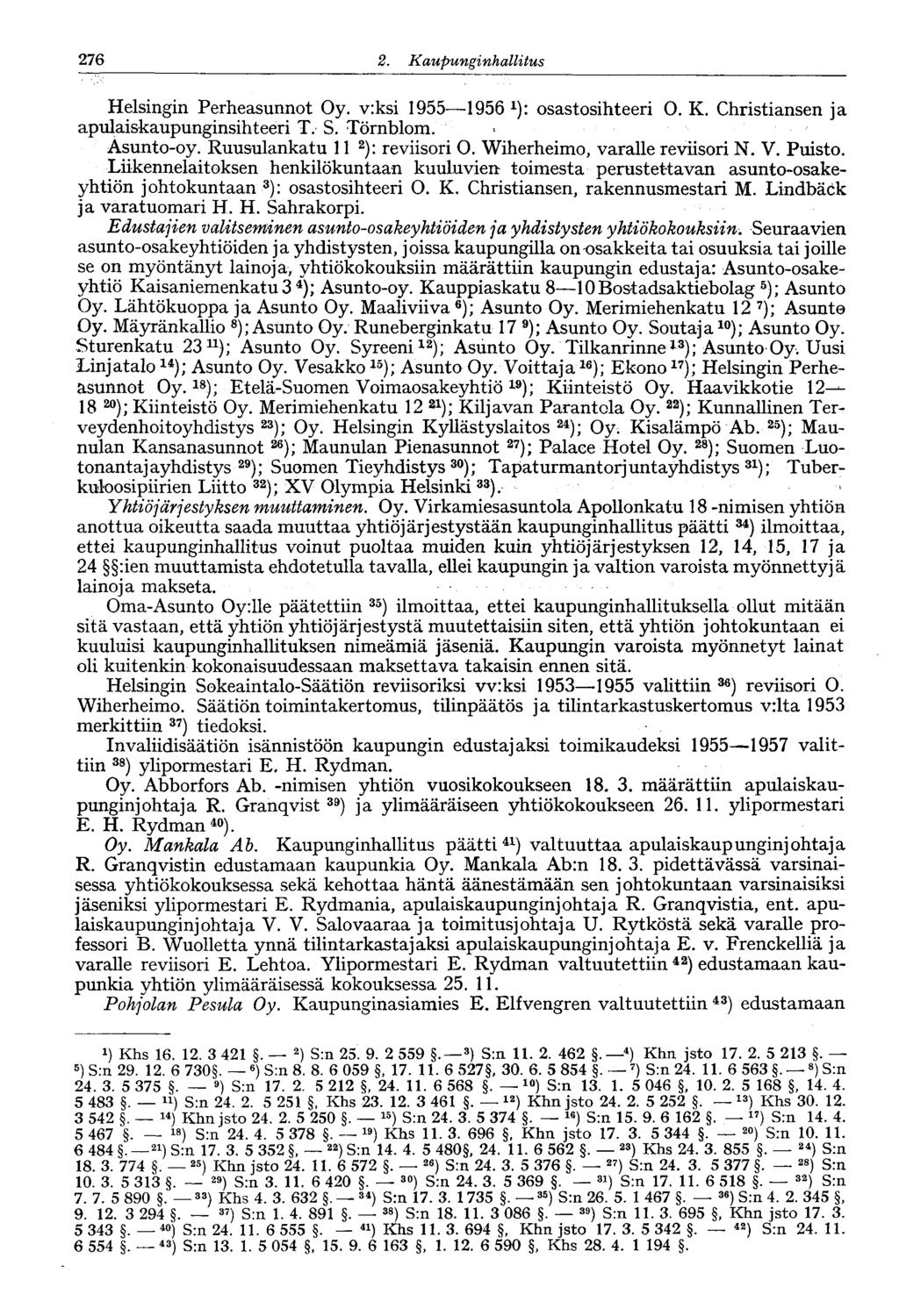 27 6 2. Kaupunginhallitus Helsingin Perheasunnot Oy. v:ksi 1955 1956 osastosihteeri O. K. Christiansen ja apulaiskaupunginsihteeri T. S. Törnblom. < Äsunto-oy. Ruusulankatu li 2 ): reviisori O.