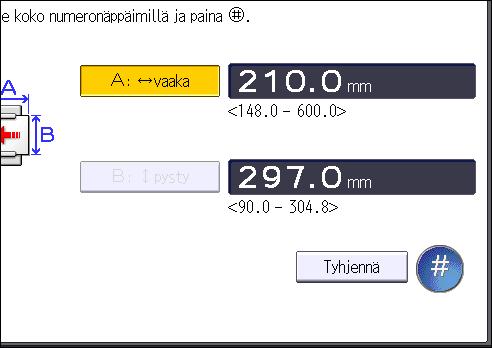 Ohisyöttötasolta tulostaminen 4. Paina [Tulostimen ohisyötön paperikoko]. 5. Paina [Mukautettu koko]. Jos mukautettu koko on jo valittu, paina [Muuta]. 6. Paina [Vaaka]. 7.