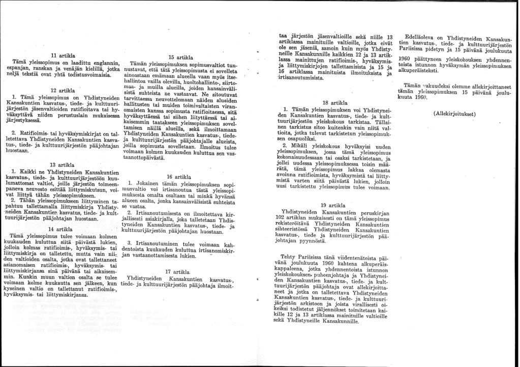 11 artikla Tämä yleissopimus on laadittu englannin, espanjan, ranskan ja venäjän kielillä, jotka neljä tekstiä ovat yhtä todistusvoimaisia. 12 artima l.