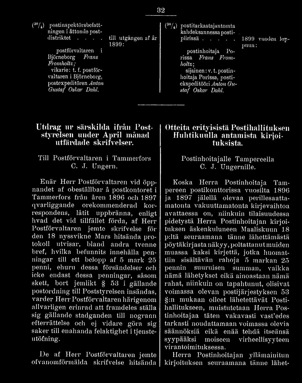 Enär Herr Postförvaltaren vid öppnandet af obeställbar å postkontoret i Tammerfors från åren 1896 och 1897 qvarliggande orekommenderad korrespondens, låtit uppbränna, enligt hvad det vid tillfället