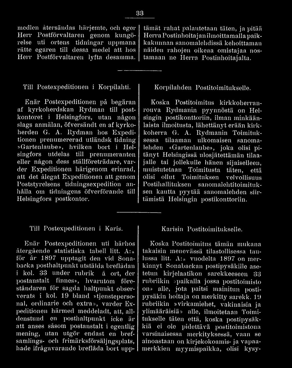 Till Postexpeditionen i Korpilahti. Enär Postexpeditionen på begäran af kyrkoherdskan Rydman till postkontoret i Helsingfors, utan någon slags anmälan, öfversändt en af kyrkoherden G. A.
