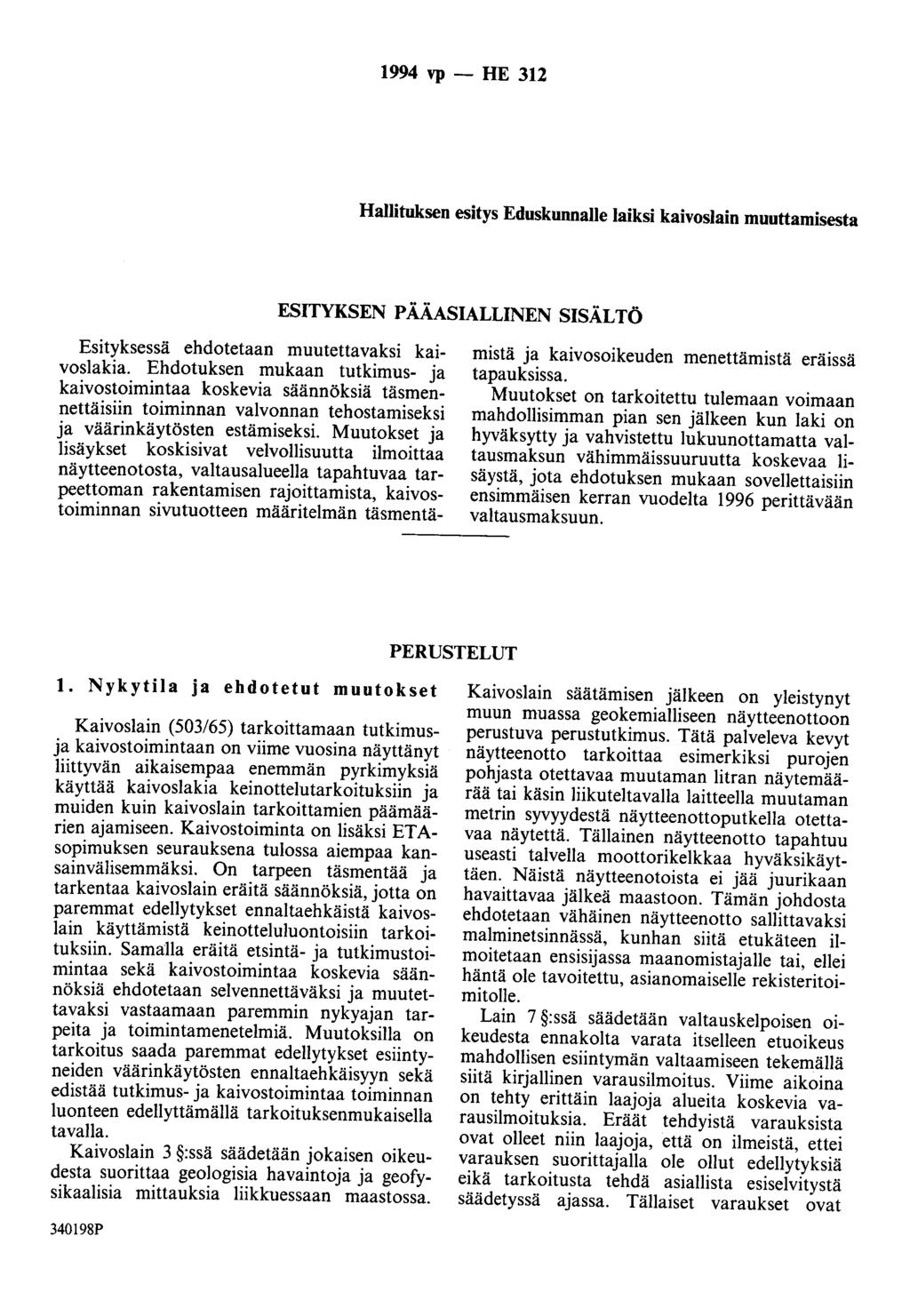 1994 vp - HE 312 Hallituksen esitys Eduskunnalle laiksi kaivoslain muuttamisesta ESITYKSEN PÄÄASIALLINEN SISÄLTÖ Esityksessä ehdotetaan muutettavaksi kaivoslakia.