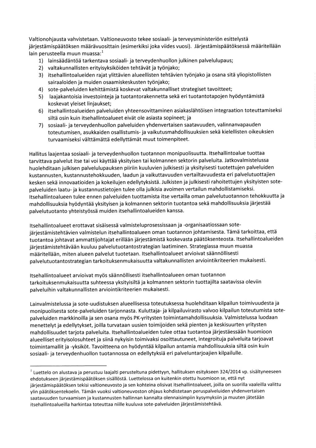 Valtionohjausta vahvistetaan. Valtioneuvosto tekee sosiaali-ja terveysministeriön esittelystä järjestämispäätöksen määrävuosittain (esimerkiksi joka viides vuosi).