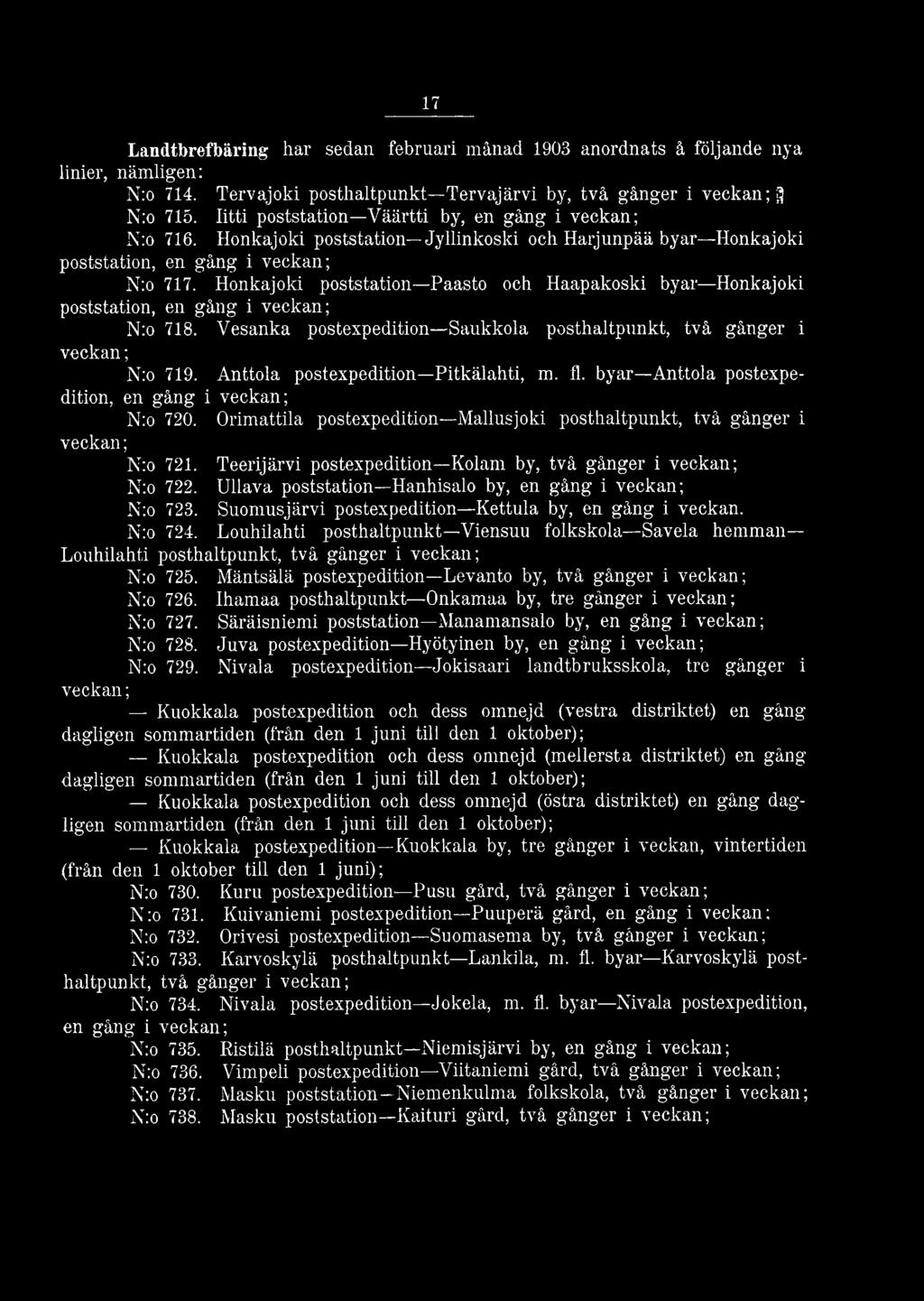 Honkajoki poststation Paasto och Haapakoski byar Honkajoki poststation, en gång i veckan; N:o 718. Vesanka postexpedition Saukkola posthaltpunkt, två gånger i veckan; N:o 719.