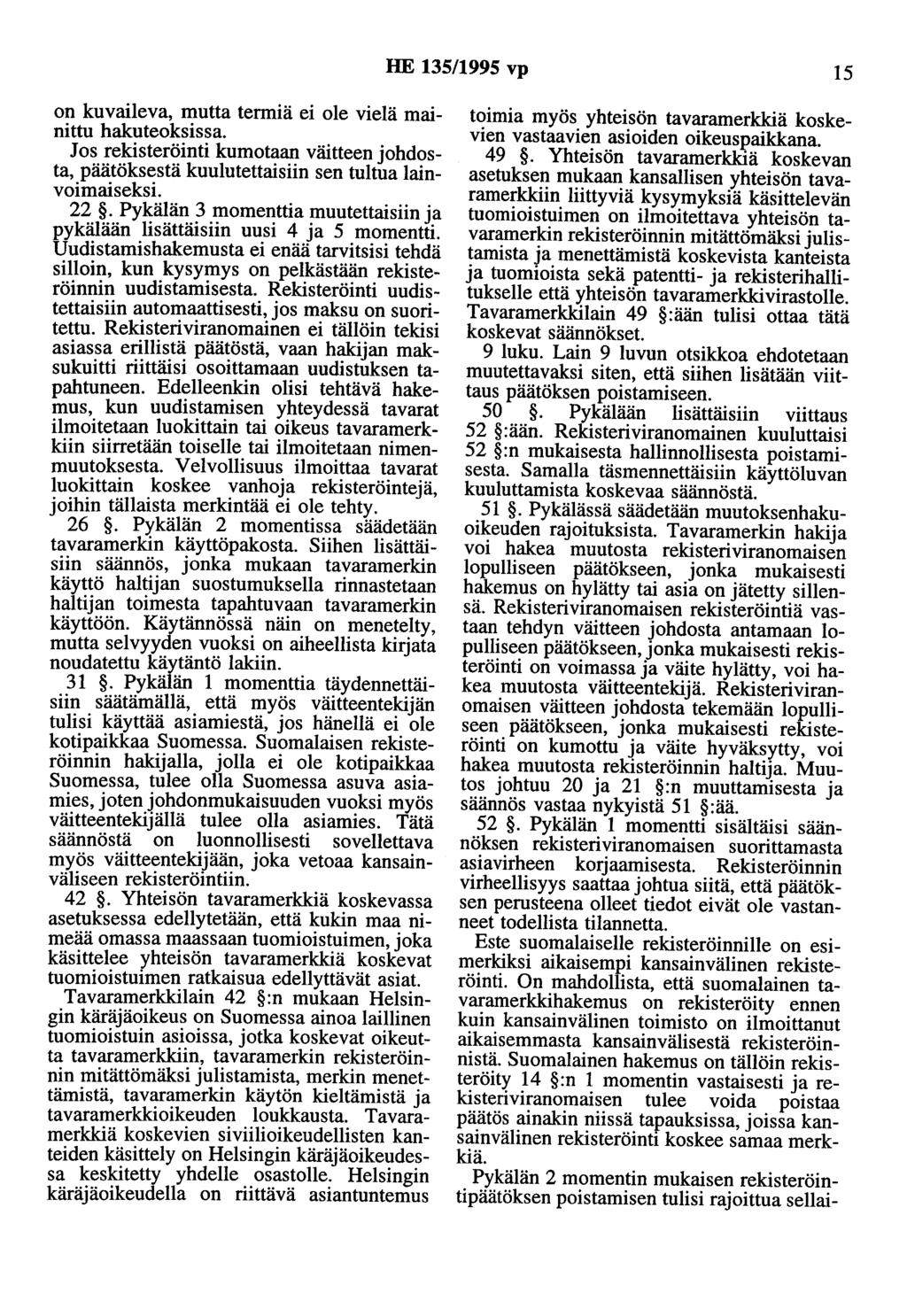 HE 135/1995 vp 15 on kuvaileva, mutta termiä ei ole vielä mainittu hakuteoksissa. Jos rekisteröinti kumotaan väitteen johdosta, päätöksestä kuulutettaisiin sen tultua lainvoimaiseksi. 22.