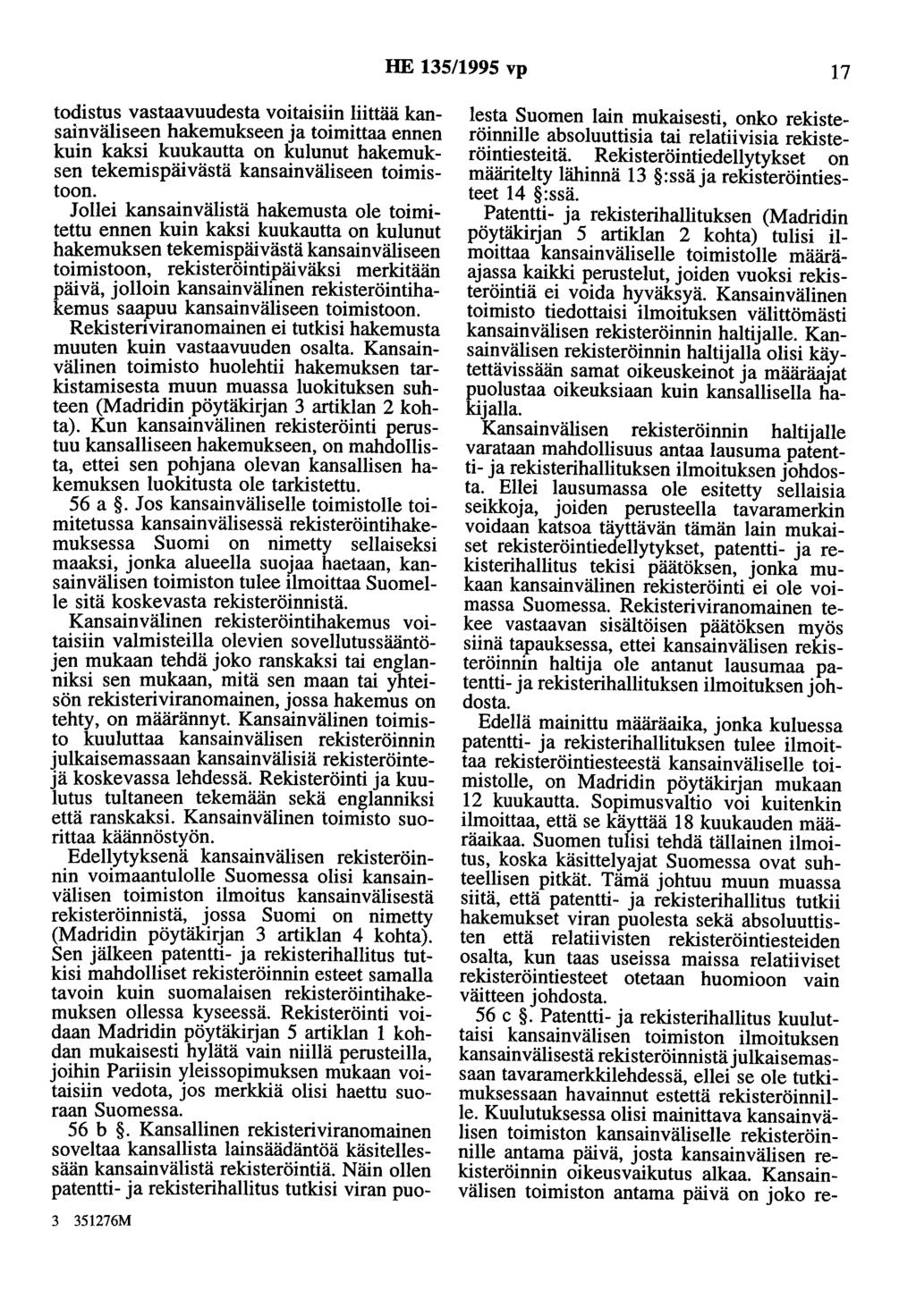 HE 135/1995 vp 17 todistus vastaavuudesta voitaisiin liittää kansainväliseen hakemukseen ja toimittaa ennen kuin kaksi kuukautta on kulunut hakemuksen tekemispäivästä kansainväliseen toimistoon.