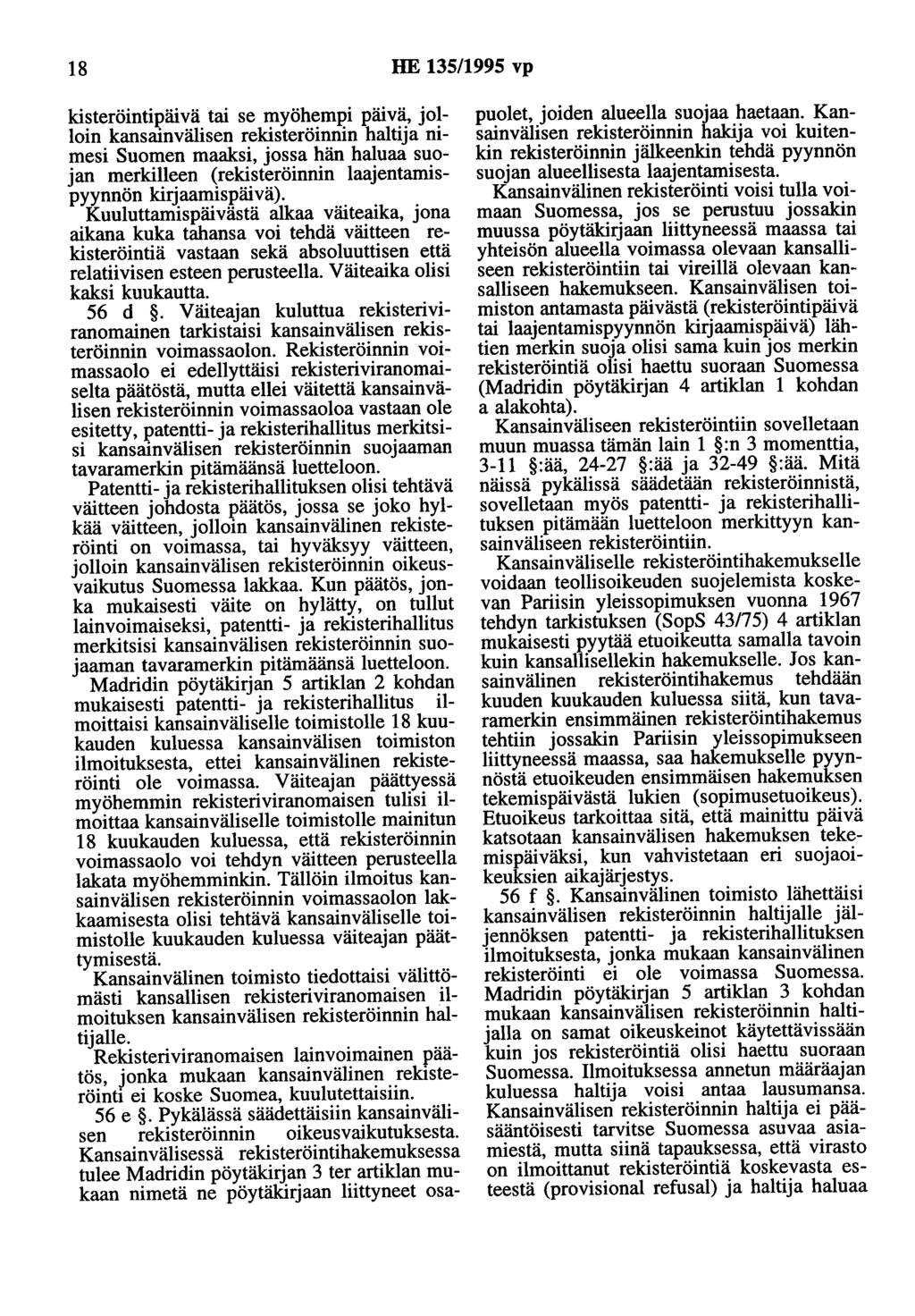 18 HE 135/1995 vp kisteröintipäivä tai se myöhempi päivä, jolloin kansainvälisen rekisteröinnin haltija nimesi Suomen maaksi, jossa hän haluaa suojan merkilleen (rekisteröinnin laajentamispyynnön