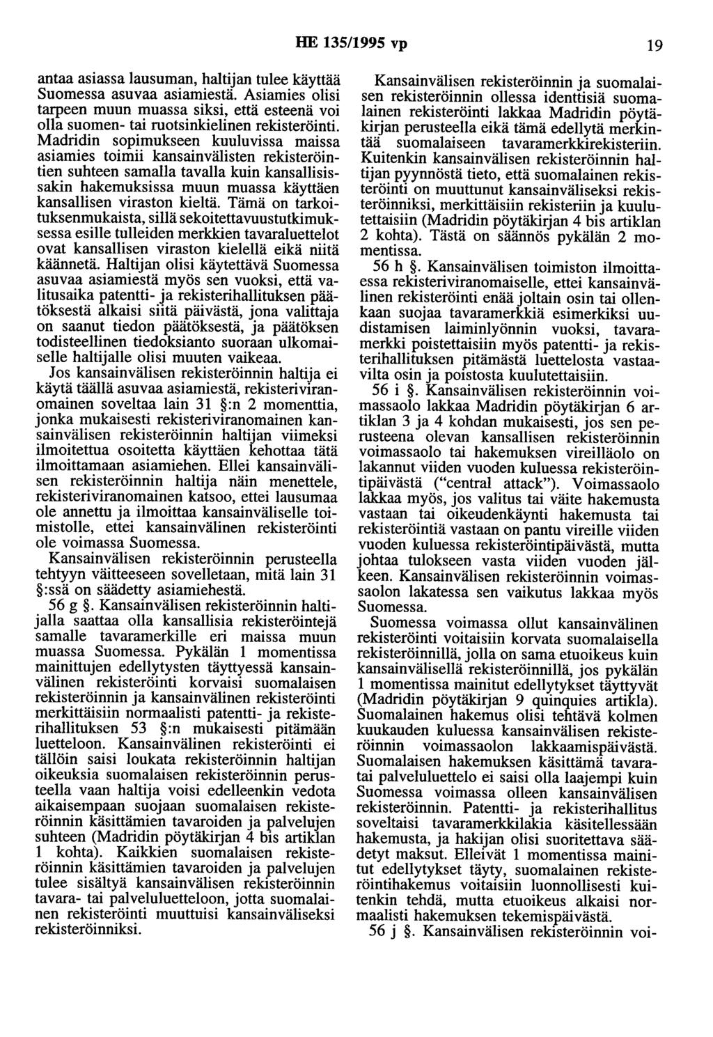 HE 135/1995 vp 19 antaa asiassa lausuman, haltijan tulee käyttää Suomessa asuvaa asiamiestä. Asiamies olisi tarpeen muun muassa siksi, että esteenä voi olla suomen- tai ruotsinkielinen rekisteröinti.