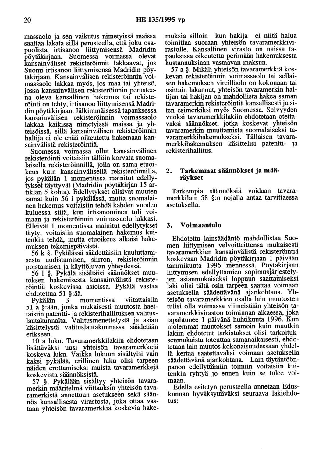 20 HE 135/1995 vp massaolo ja sen vaikutus nimetyissä maissa saattaa lakata sillä perusteella, että joku osapuolista irtisanoo liittymisensä Madridin pöytäkirjaan.